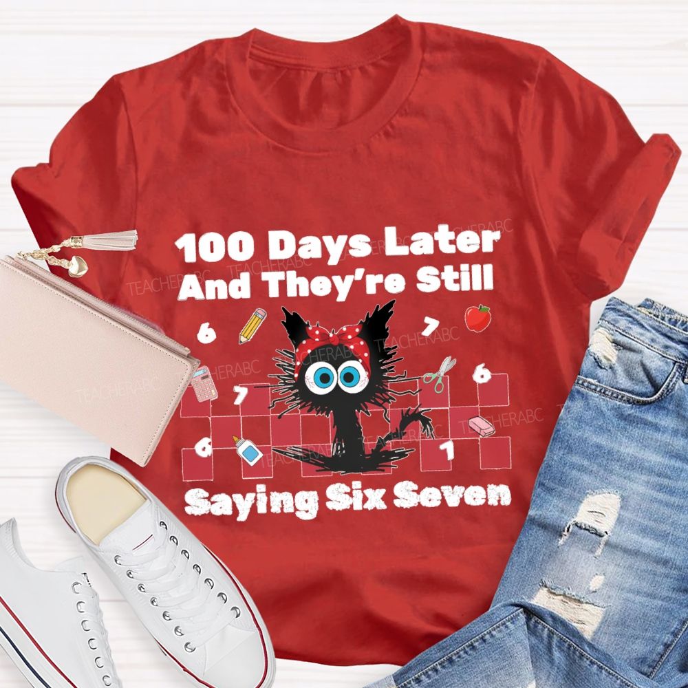 100 Days Later And They'Re Still Saying Six Seven Teacher T-Shirt
