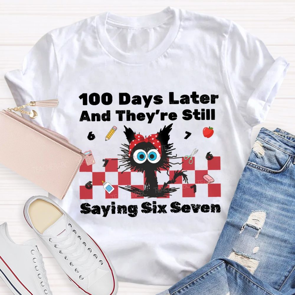 100 Days Later And They'Re Still Saying Six Seven Teacher T-Shirt