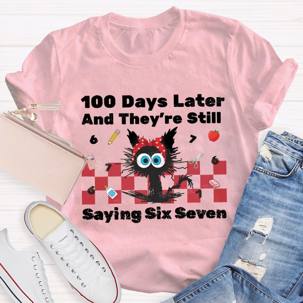 100 Days Later And They'Re Still Saying Six Seven Teacher T-Shirt
