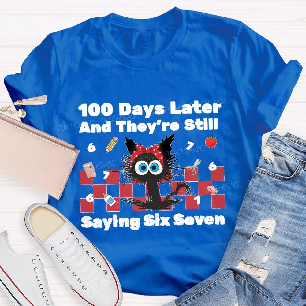 100 Days Later And They'Re Still Saying Six Seven Teacher T-Shirt