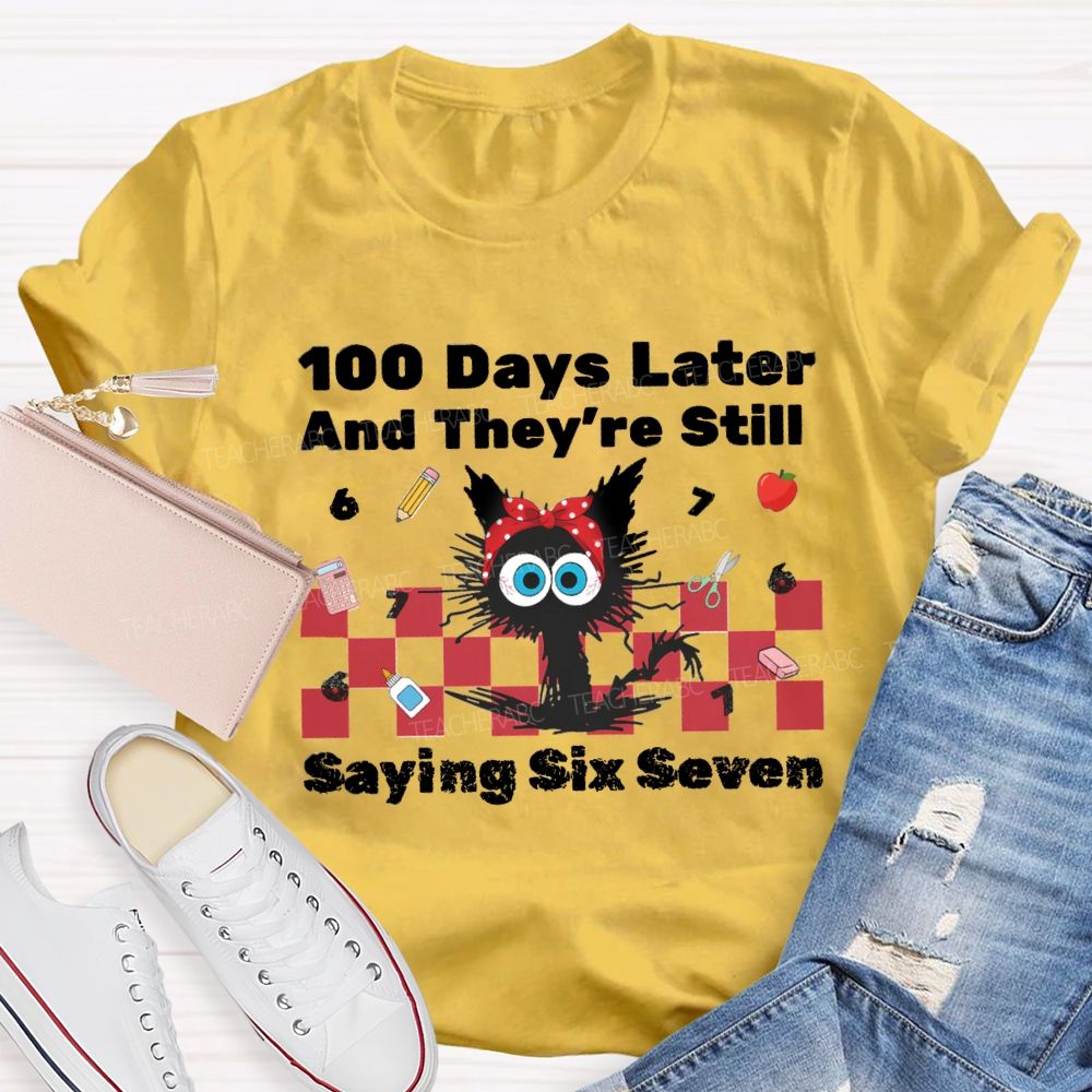 100 Days Later And They'Re Still Saying Six Seven Teacher T-Shirt