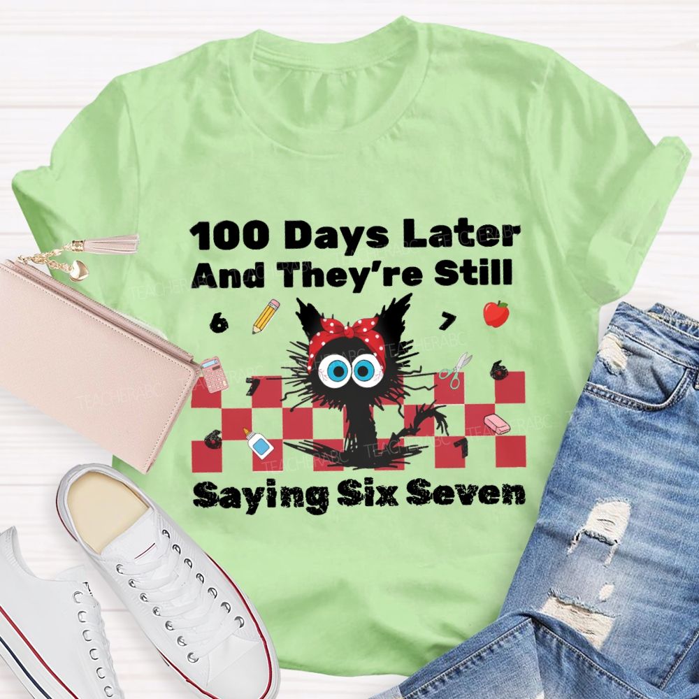 100 Days Later And They'Re Still Saying Six Seven Teacher T-Shirt
