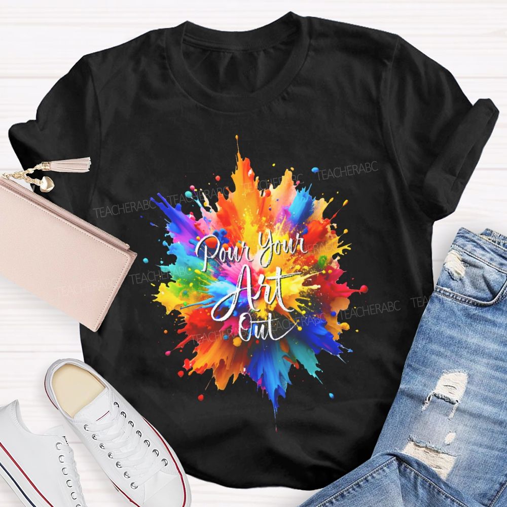 Pour Your Art Out Colorful Tie-Dye Print Art Teacher T-shirt