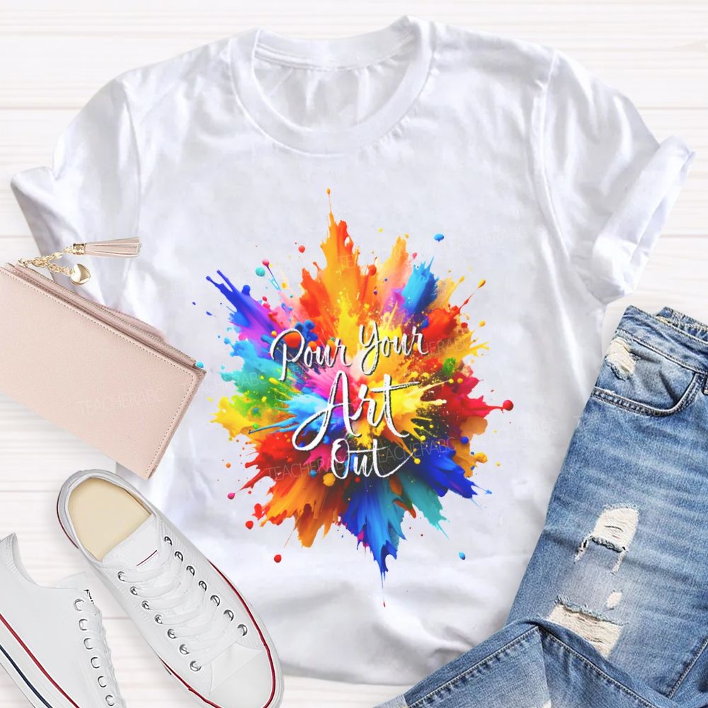 Pour Your Art Out Colorful Tie-Dye Print Art Teacher T-shirt