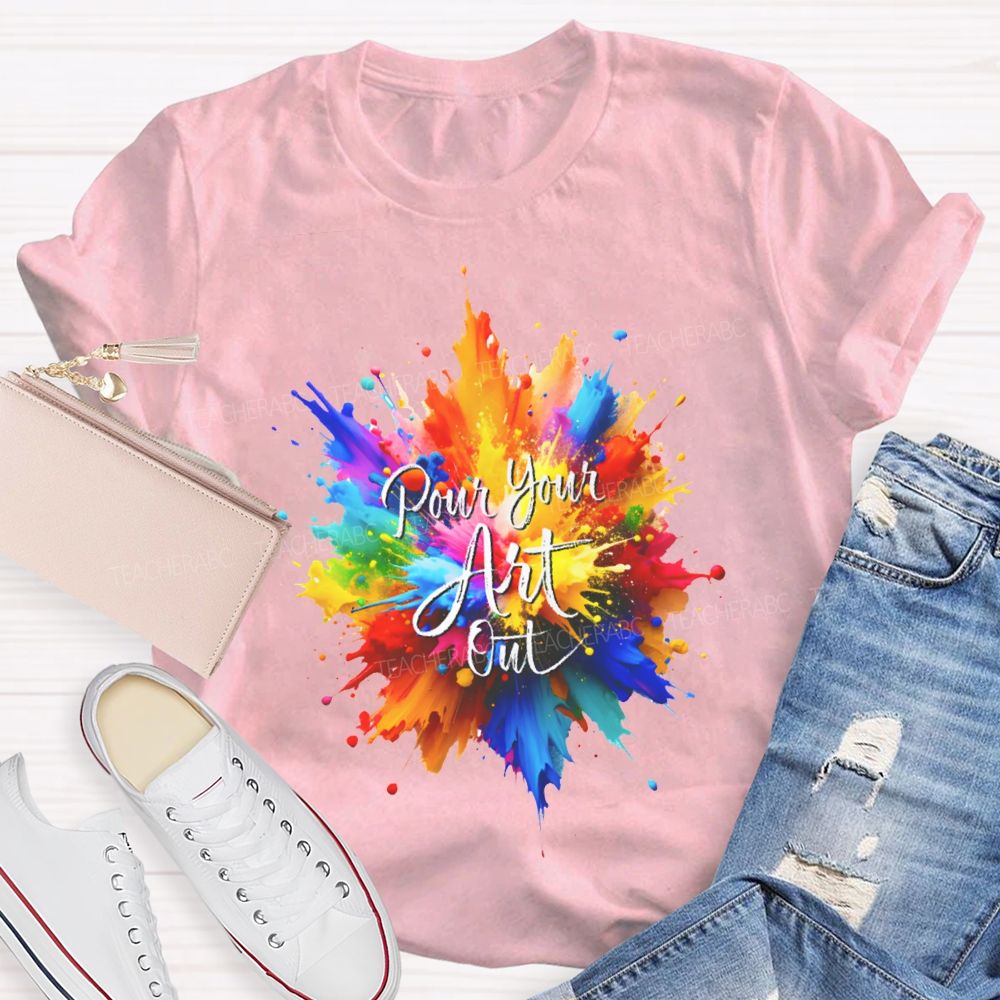Pour Your Art Out Colorful Tie-Dye Print Art Teacher T-shirt