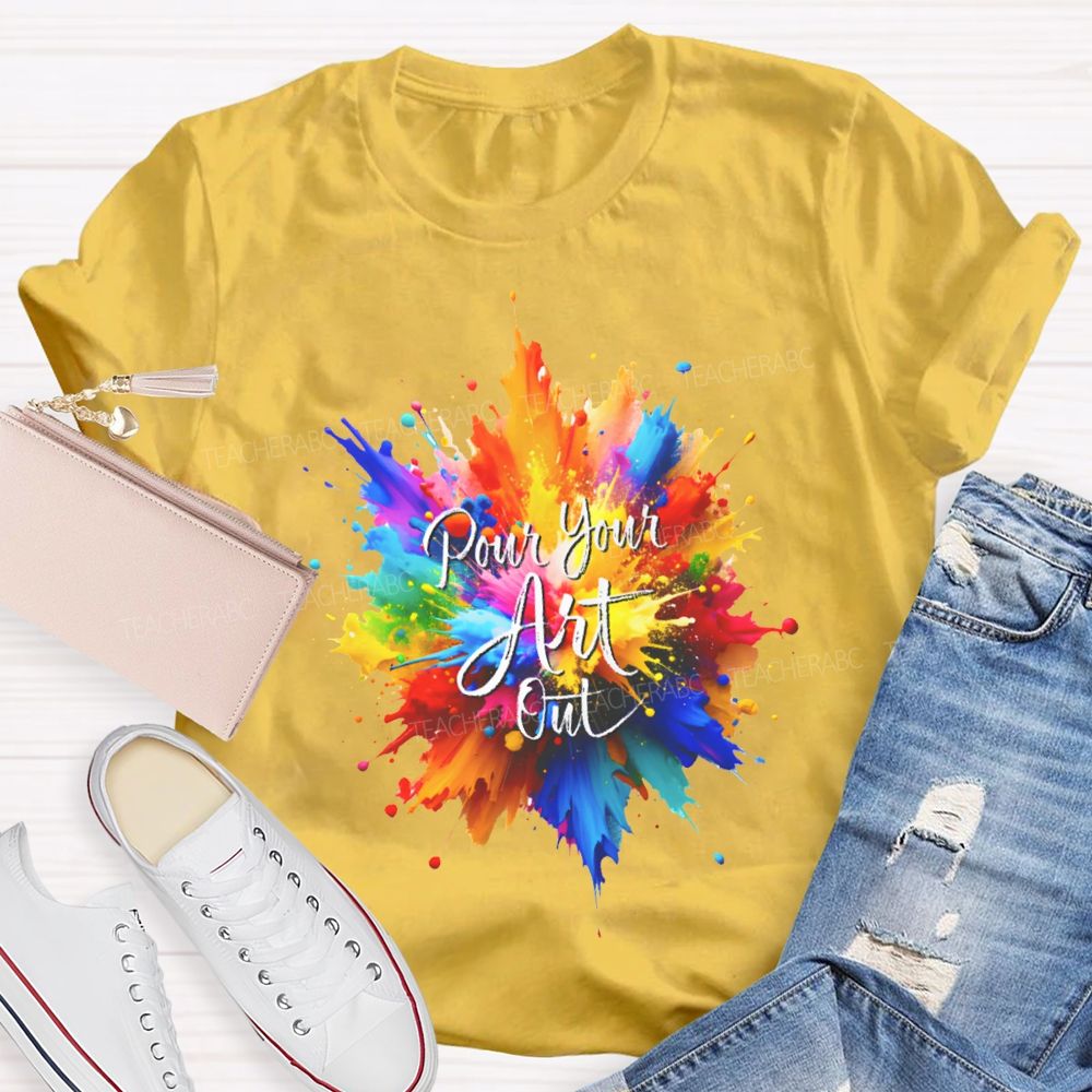 Pour Your Art Out Colorful Tie-Dye Print Art Teacher T-shirt