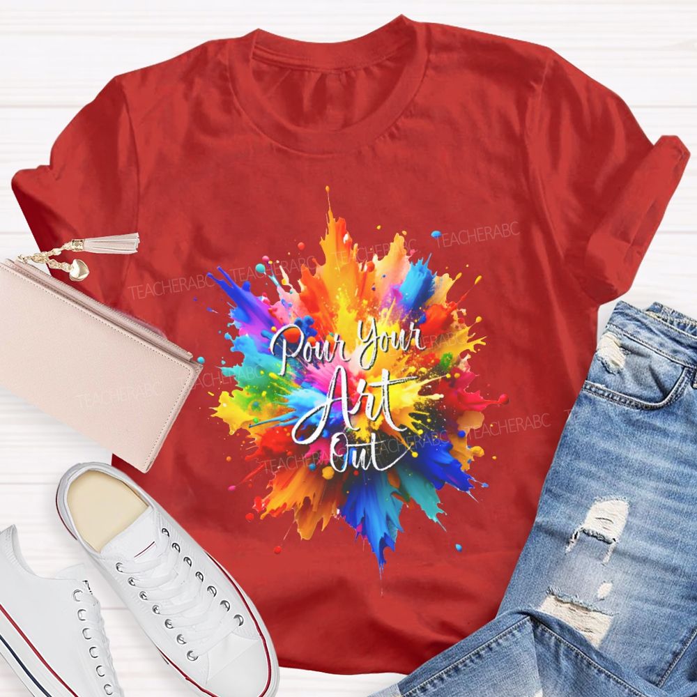 Pour Your Art Out Colorful Tie-Dye Print Art Teacher T-shirt