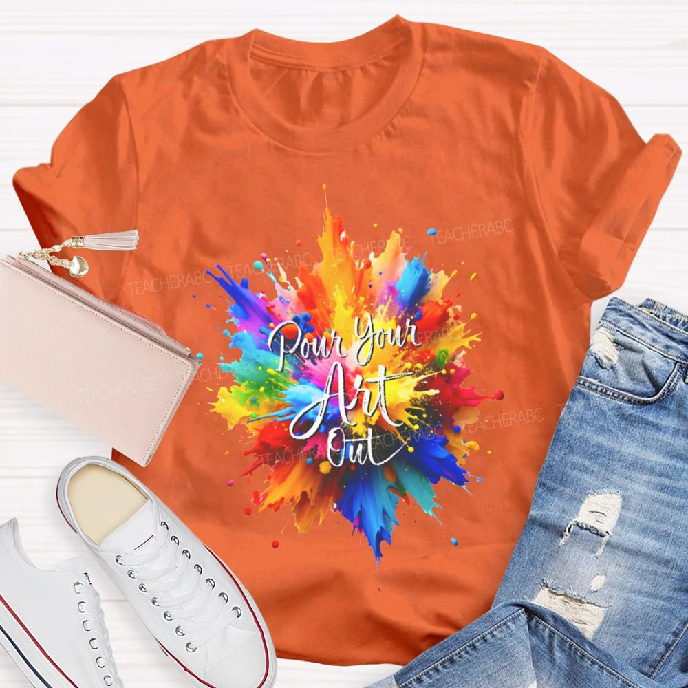 Pour Your Art Out Colorful Tie-Dye Print Art Teacher T-shirt