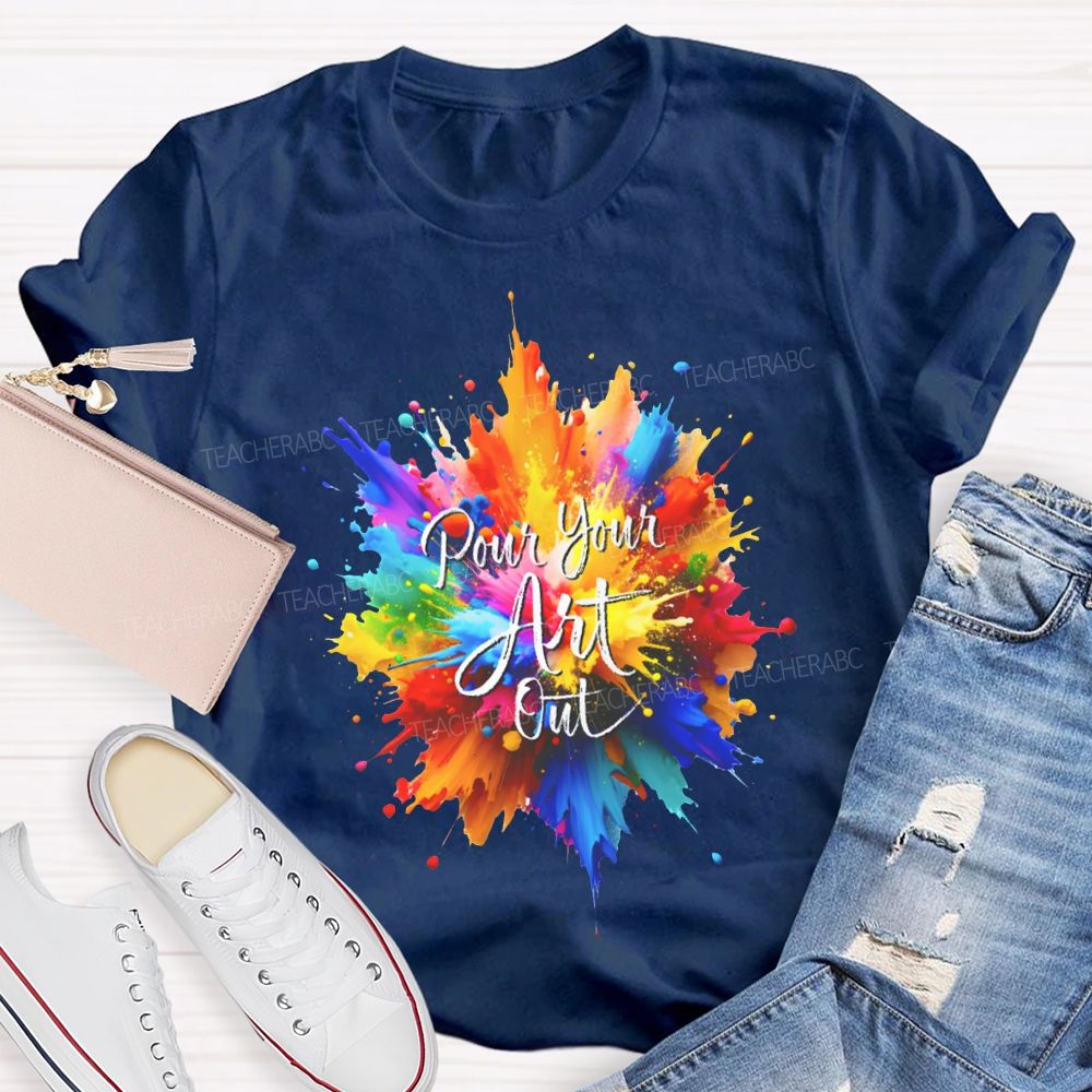 Pour Your Art Out Colorful Tie-Dye Print Art Teacher T-shirt