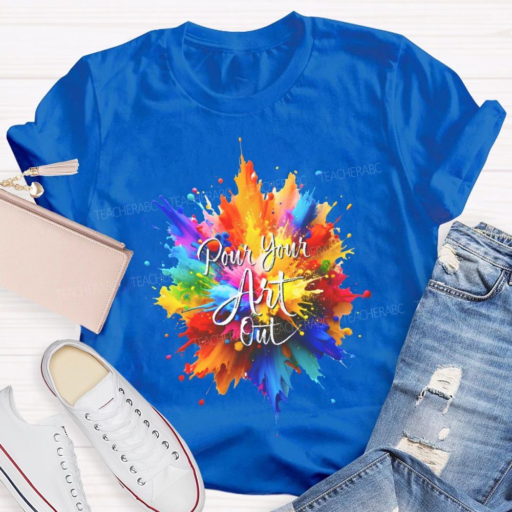 Pour Your Art Out Colorful Tie-Dye Print Art Teacher T-shirt