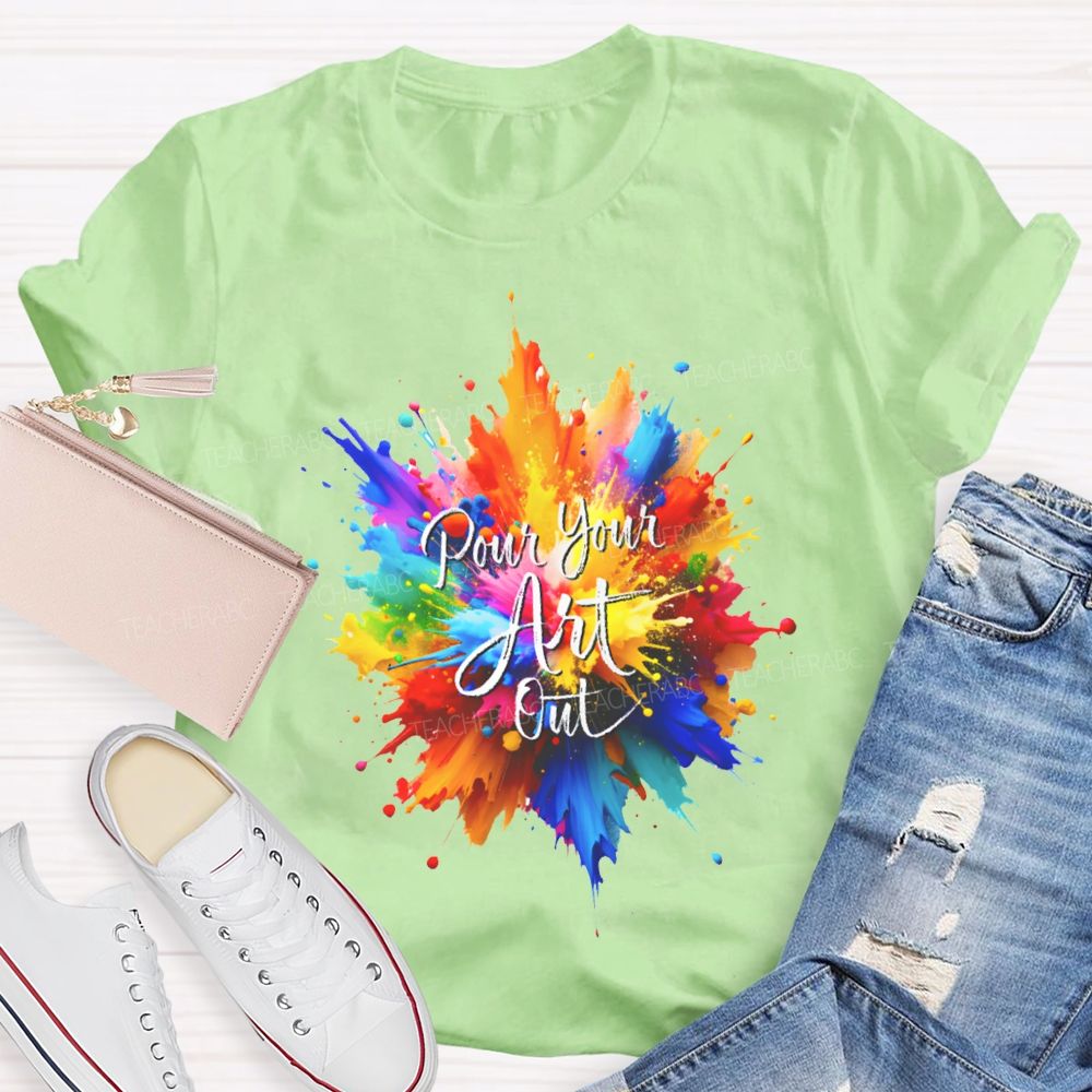 Pour Your Art Out Colorful Tie-Dye Print Art Teacher T-shirt