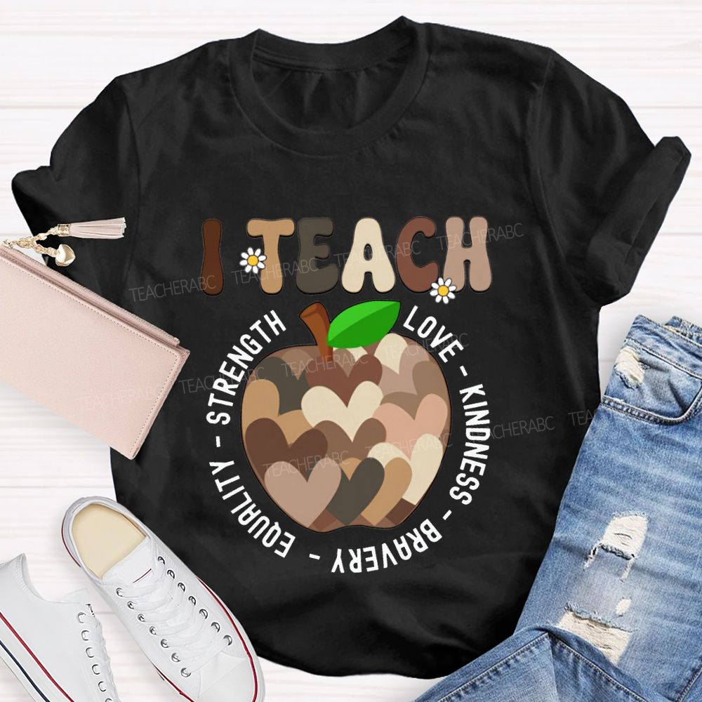 I Teach Love Kindness Bravery Equality Strength Teacher T-shirt