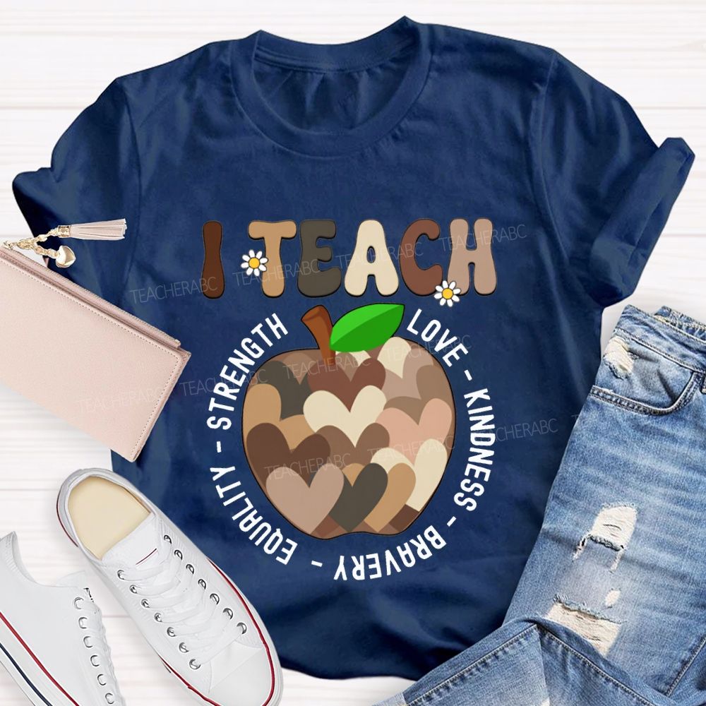 I Teach Love Kindness Bravery Equality Strength Teacher T-shirt