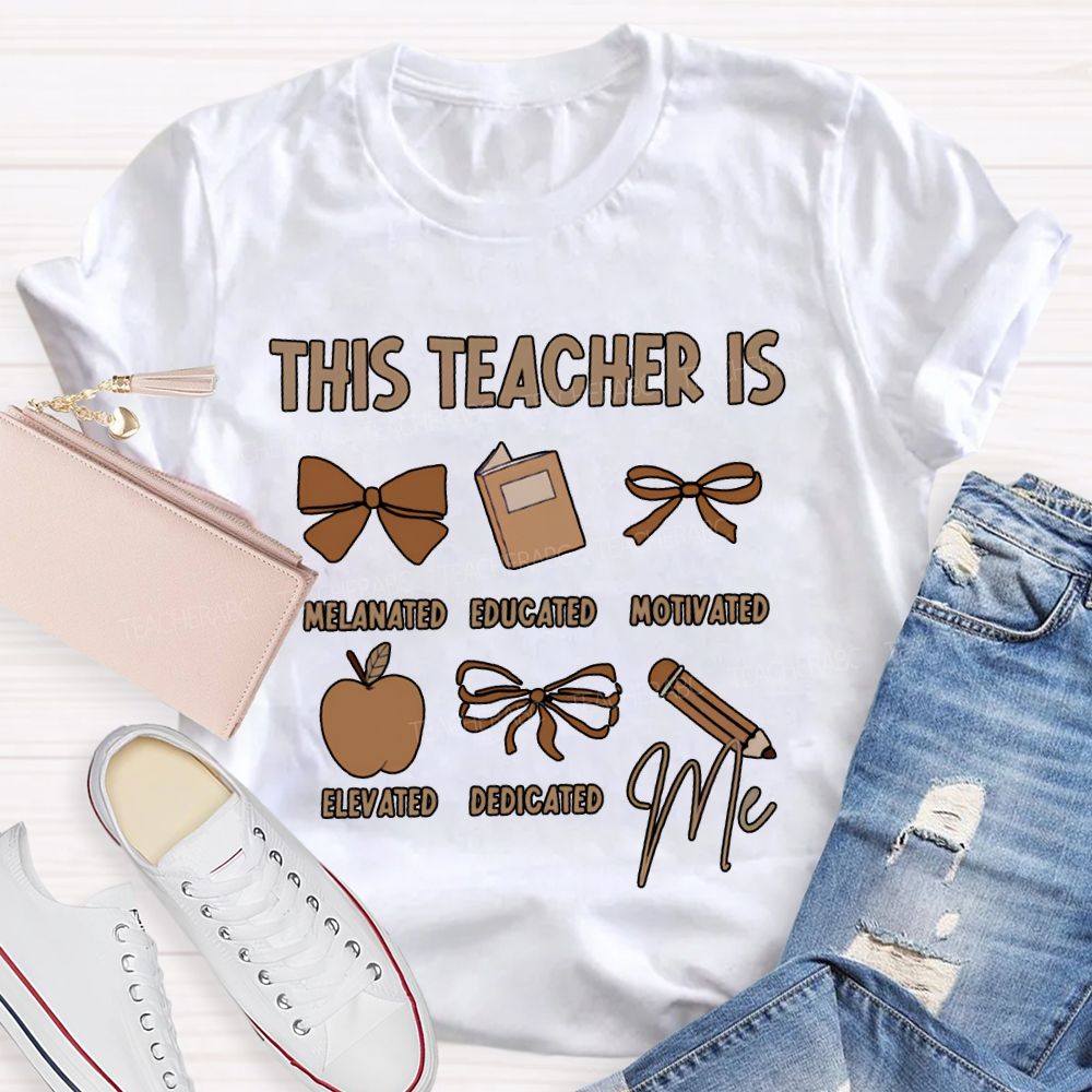 This Teacher Is Melanated Educated Motivated Elevated Educated T-shirt