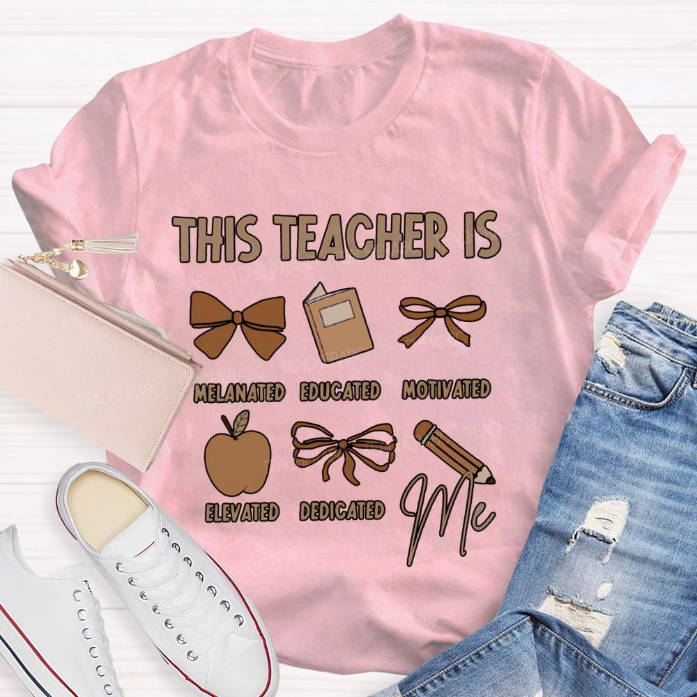 This Teacher Is Melanated Educated Motivated Elevated Educated T-shirt