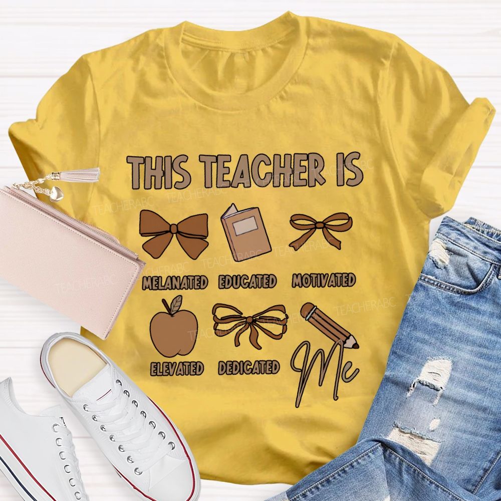 This Teacher Is Melanated Educated Motivated Elevated Educated T-shirt