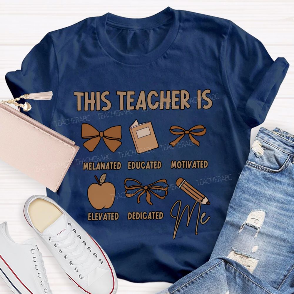 This Teacher Is Melanated Educated Motivated Elevated Educated T-shirt