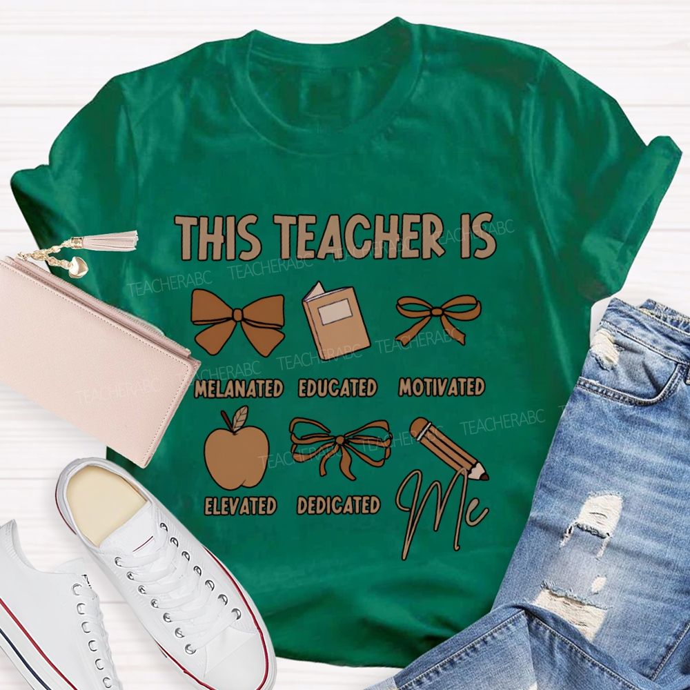 This Teacher Is Melanated Educated Motivated Elevated Educated T-shirt
