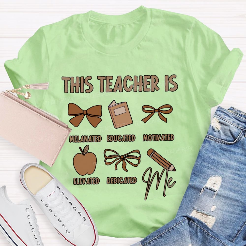 This Teacher Is Melanated Educated Motivated Elevated Educated T-shirt