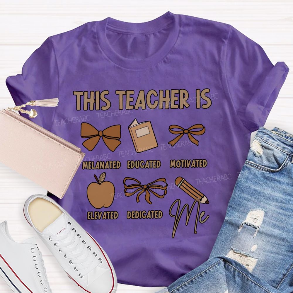 This Teacher Is Melanated Educated Motivated Elevated Educated T-shirt
