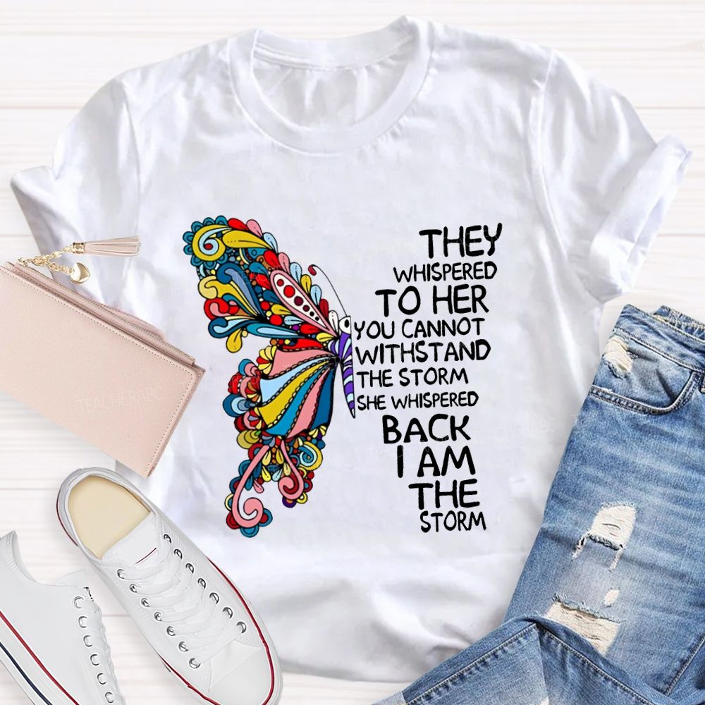 They Whispered To Her You Cannot Whispered The Storm She Whispered Back I Am The Storm T-shirt