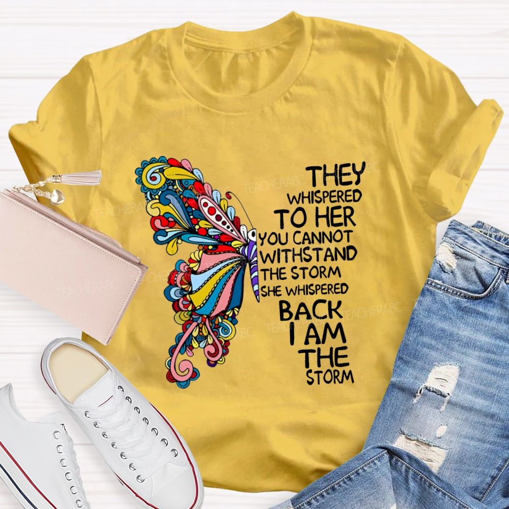 They Whispered To Her You Cannot Whispered The Storm She Whispered Back I Am The Storm T-shirt