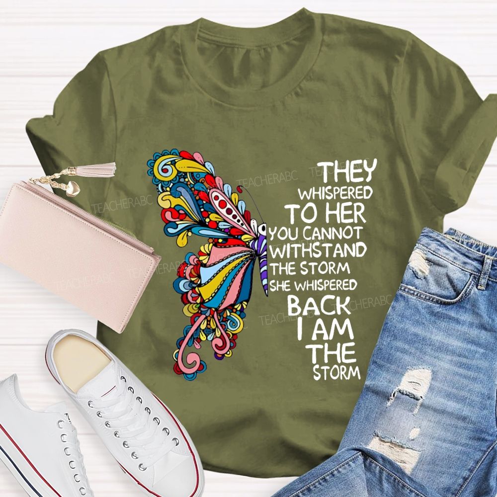 They Whispered To Her You Cannot Whispered The Storm She Whispered Back I Am The Storm T-shirt