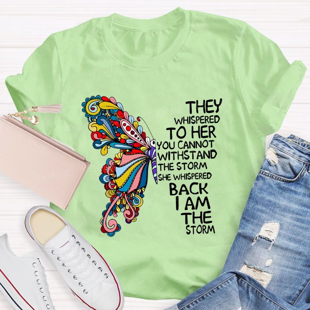 They Whispered To Her You Cannot Whispered The Storm She Whispered Back I Am The Storm T-shirt