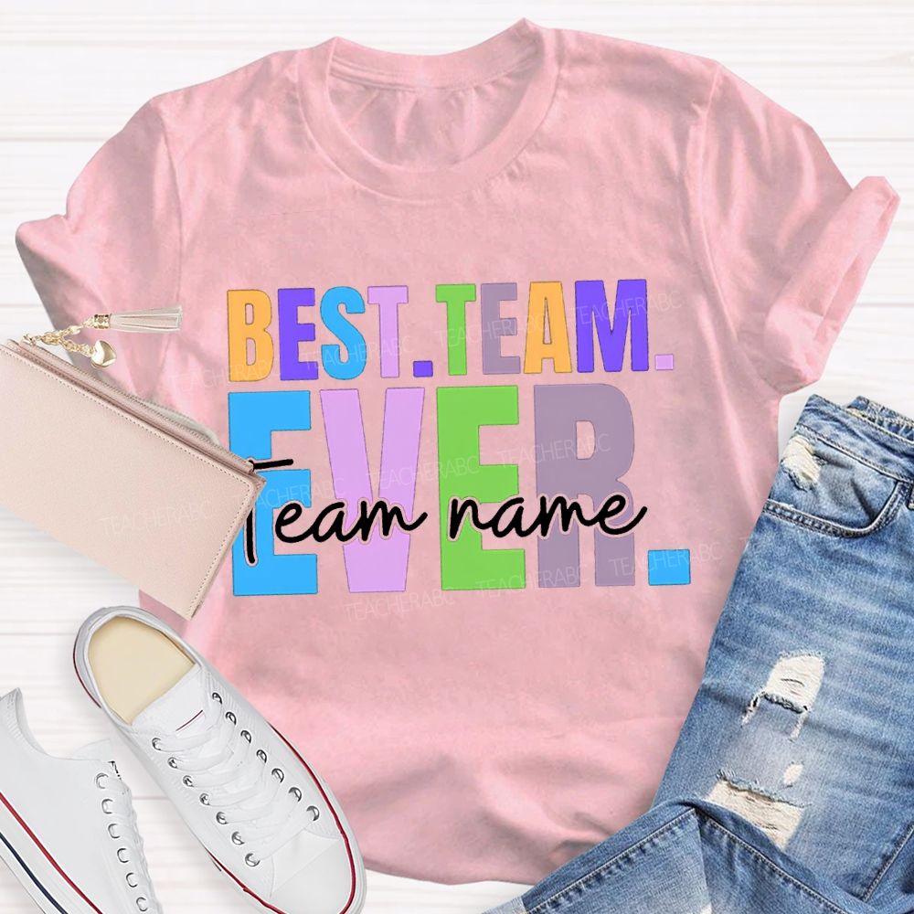 Personalized Team Name Best Team Ever Colored Fonts T-shirt
