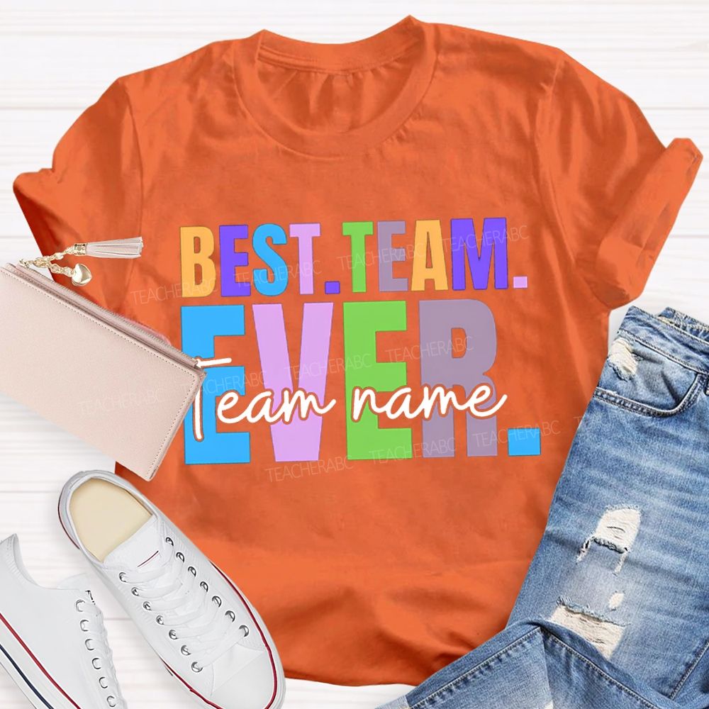 Personalized Team Name Best Team Ever Colored Fonts T-shirt