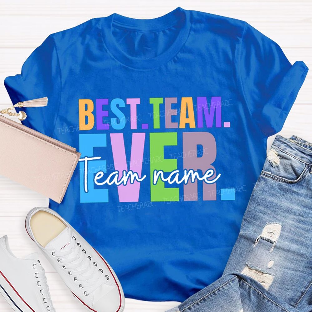 Personalized Team Name Best Team Ever Colored Fonts T-shirt