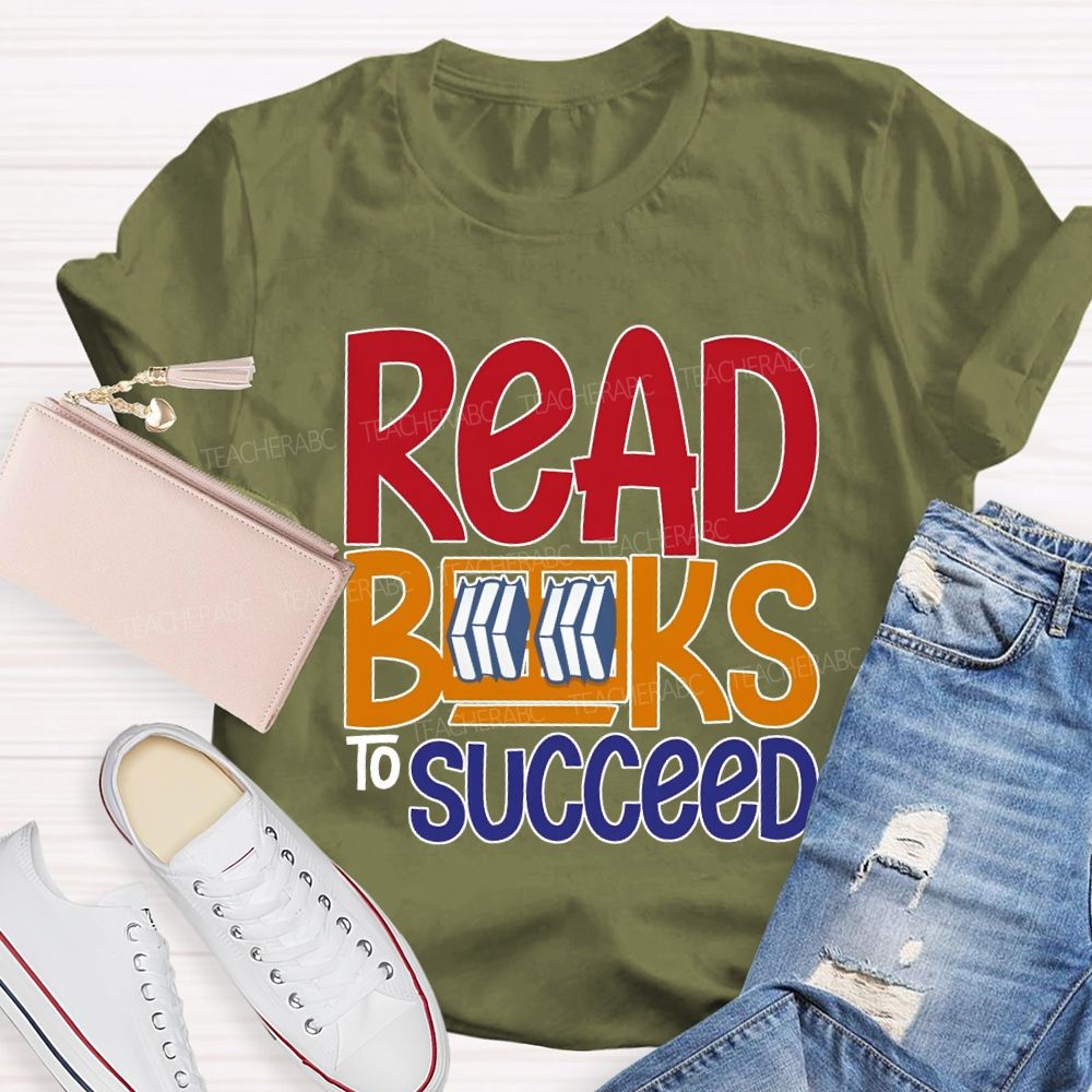 Read Books To Succeed Colored Fonts Teacher T-shirt