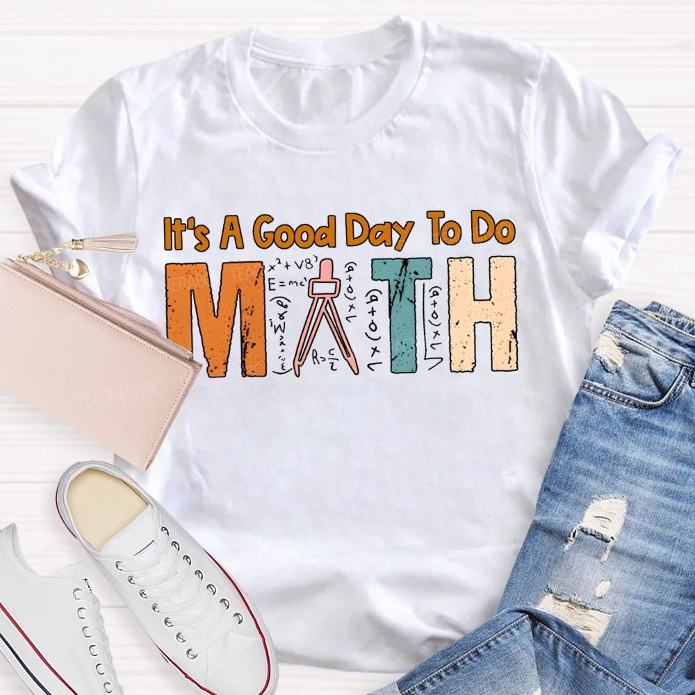 It'S A Good Day To Do Math Teacher T-shirt