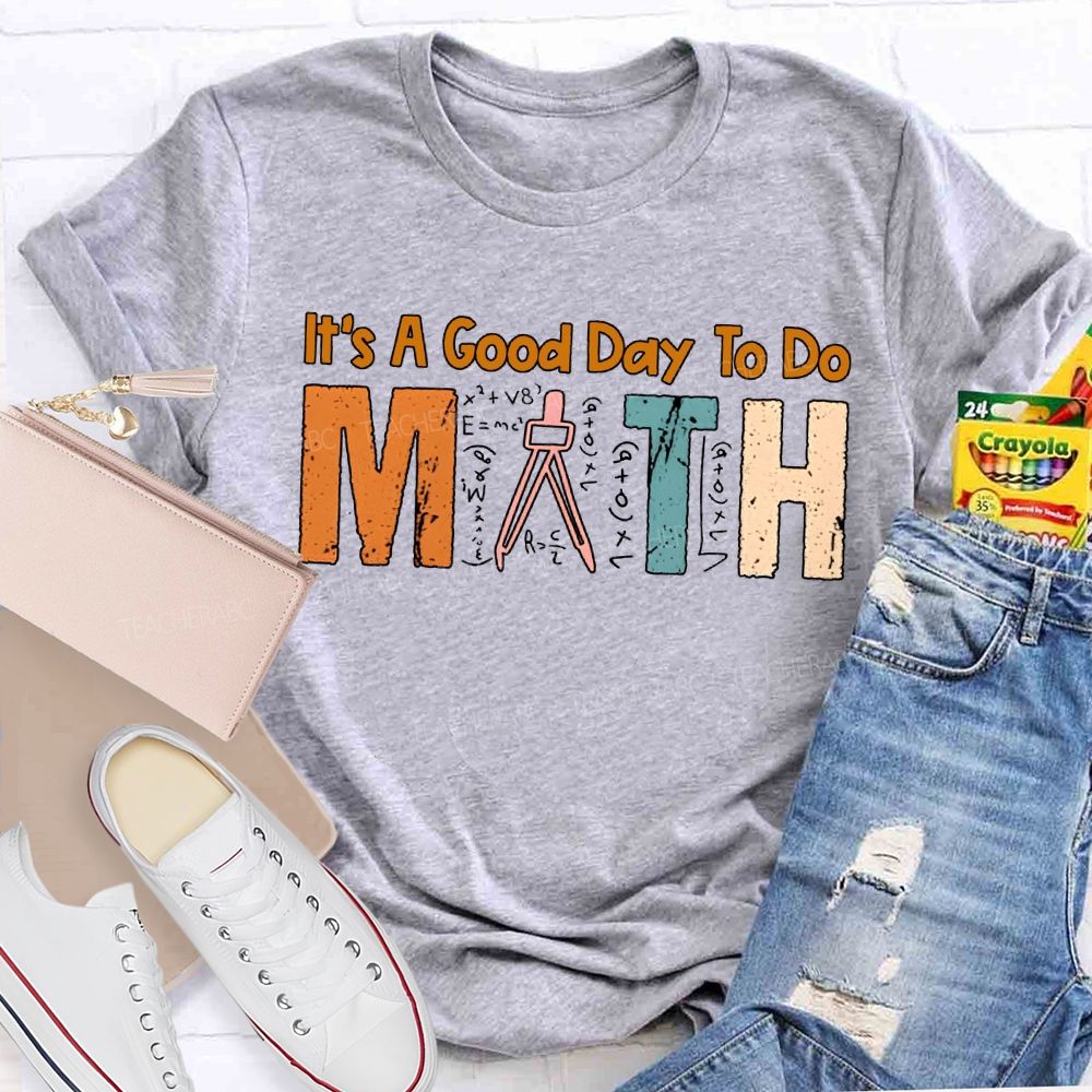 It'S A Good Day To Do Math Teacher T-shirt