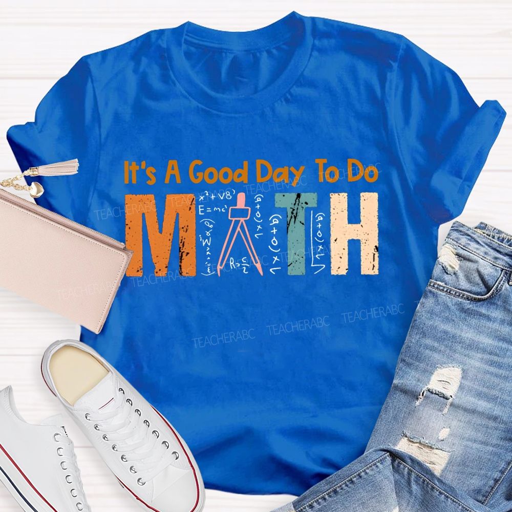 It'S A Good Day To Do Math Teacher T-shirt