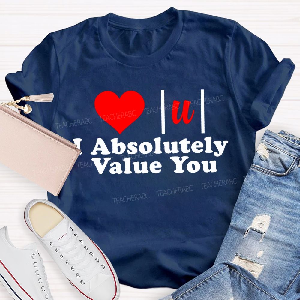 I Absolutely Value You Math Teacher T-shirt