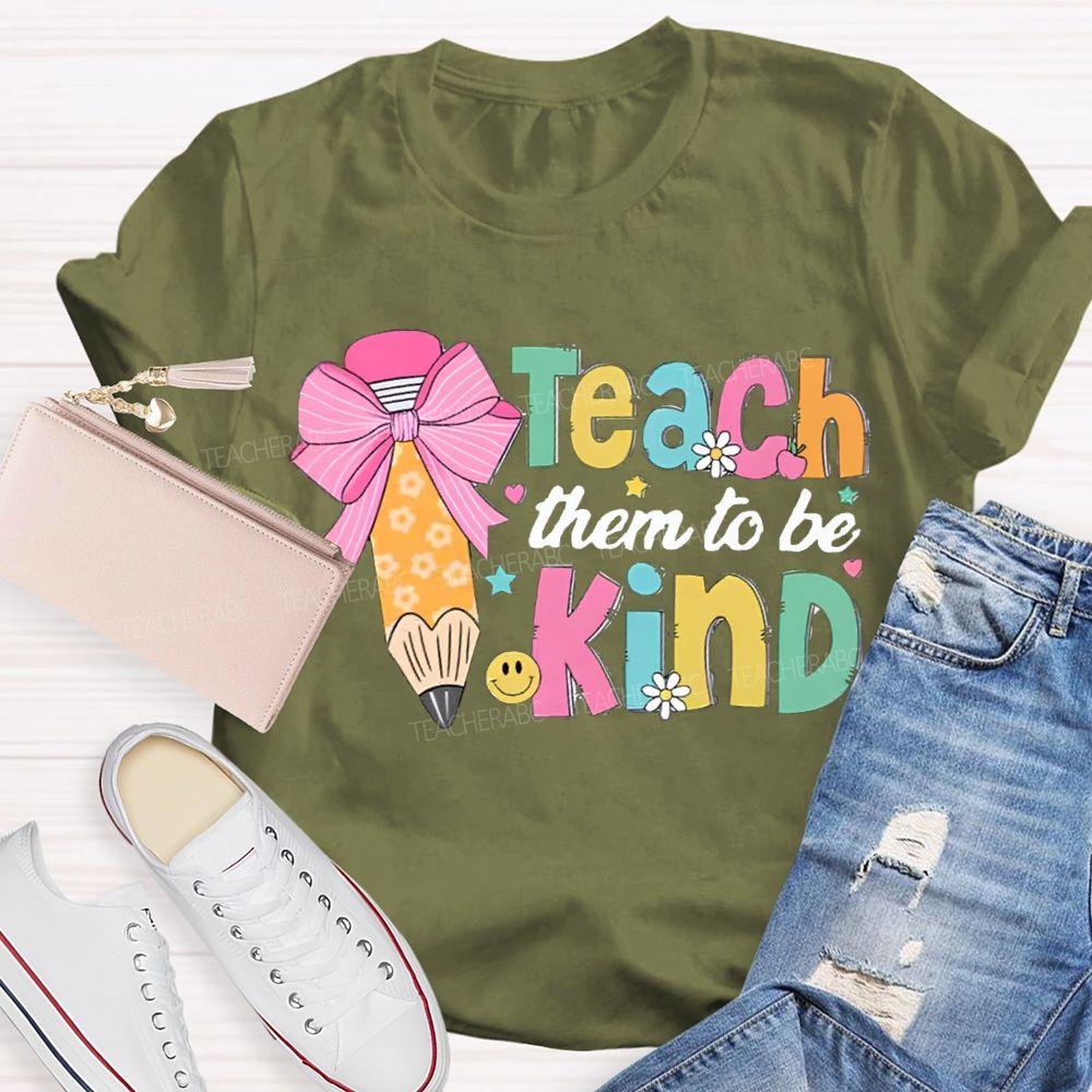 Teacher Them To Be Kind Shirt