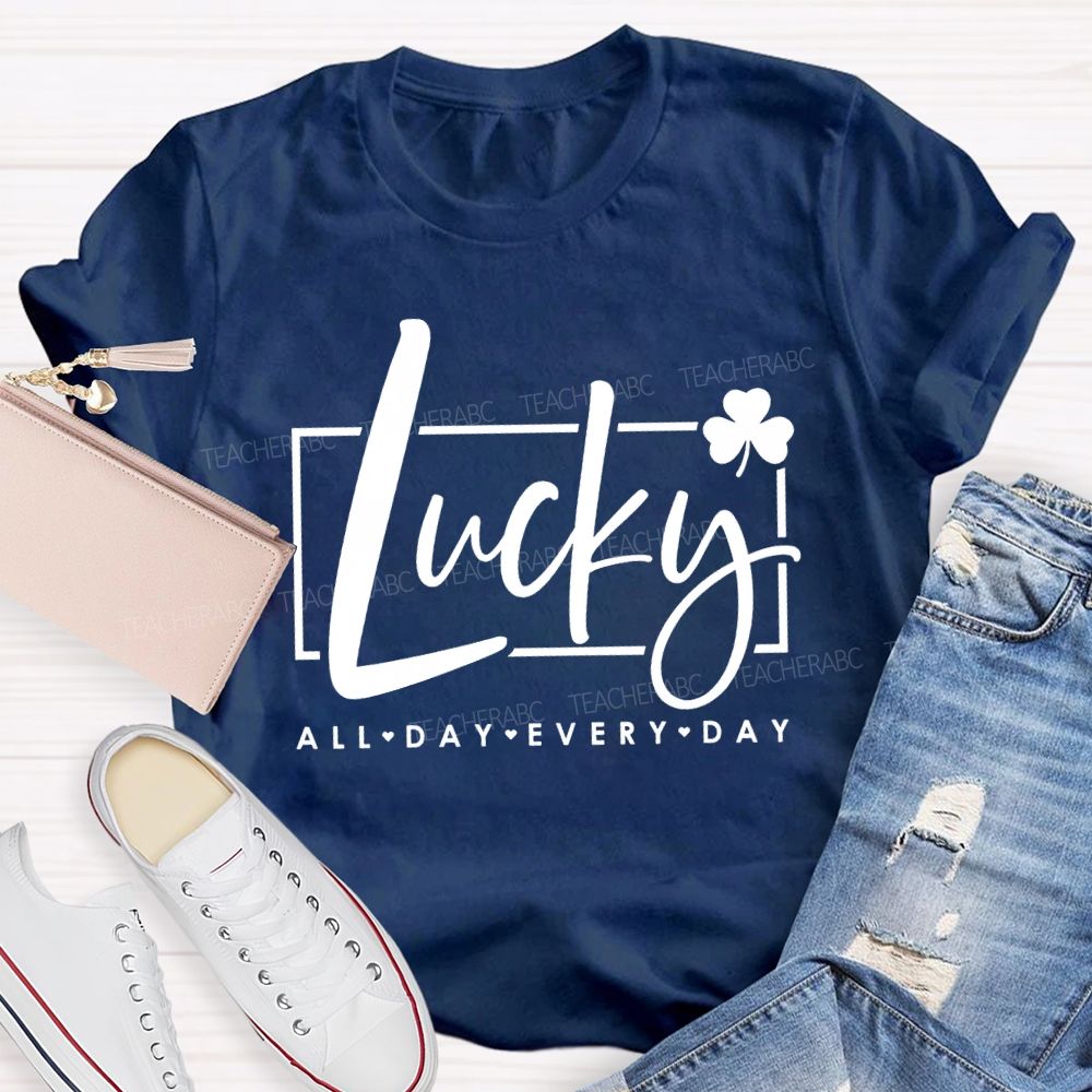 Lucky All Day Every Day Clover Teacher T-shirt