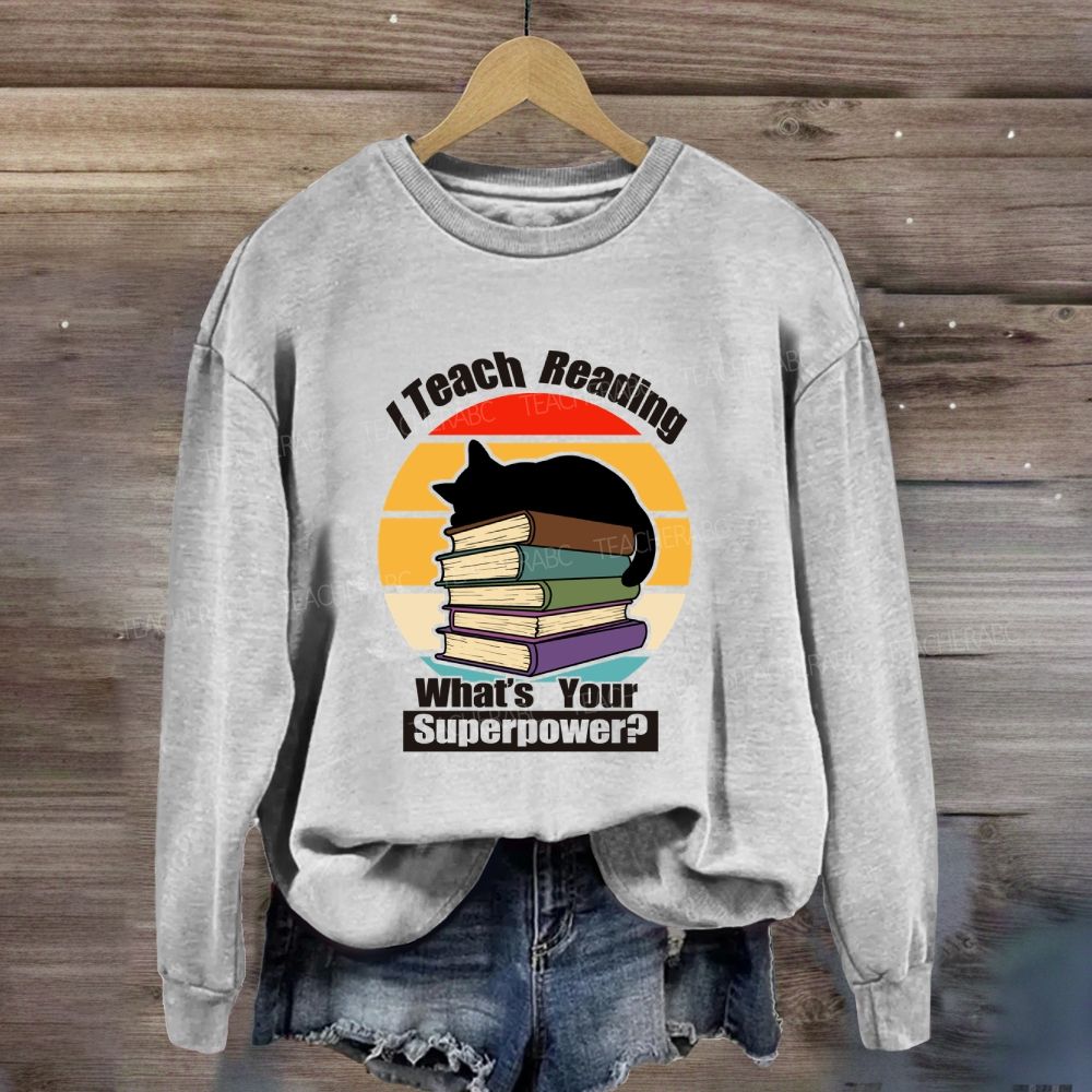 I Teach Reading What’S Your Superpower Sweatshirt