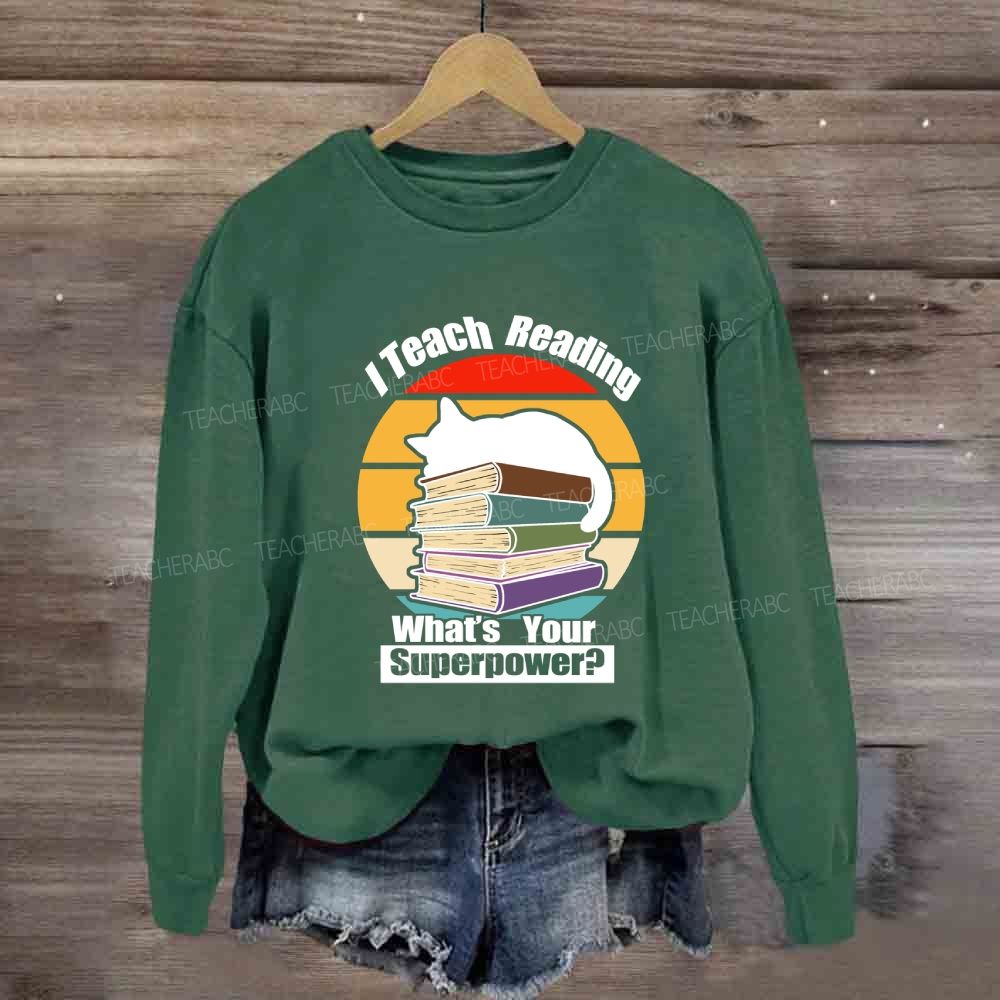 I Teach Reading What’S Your Superpower Sweatshirt