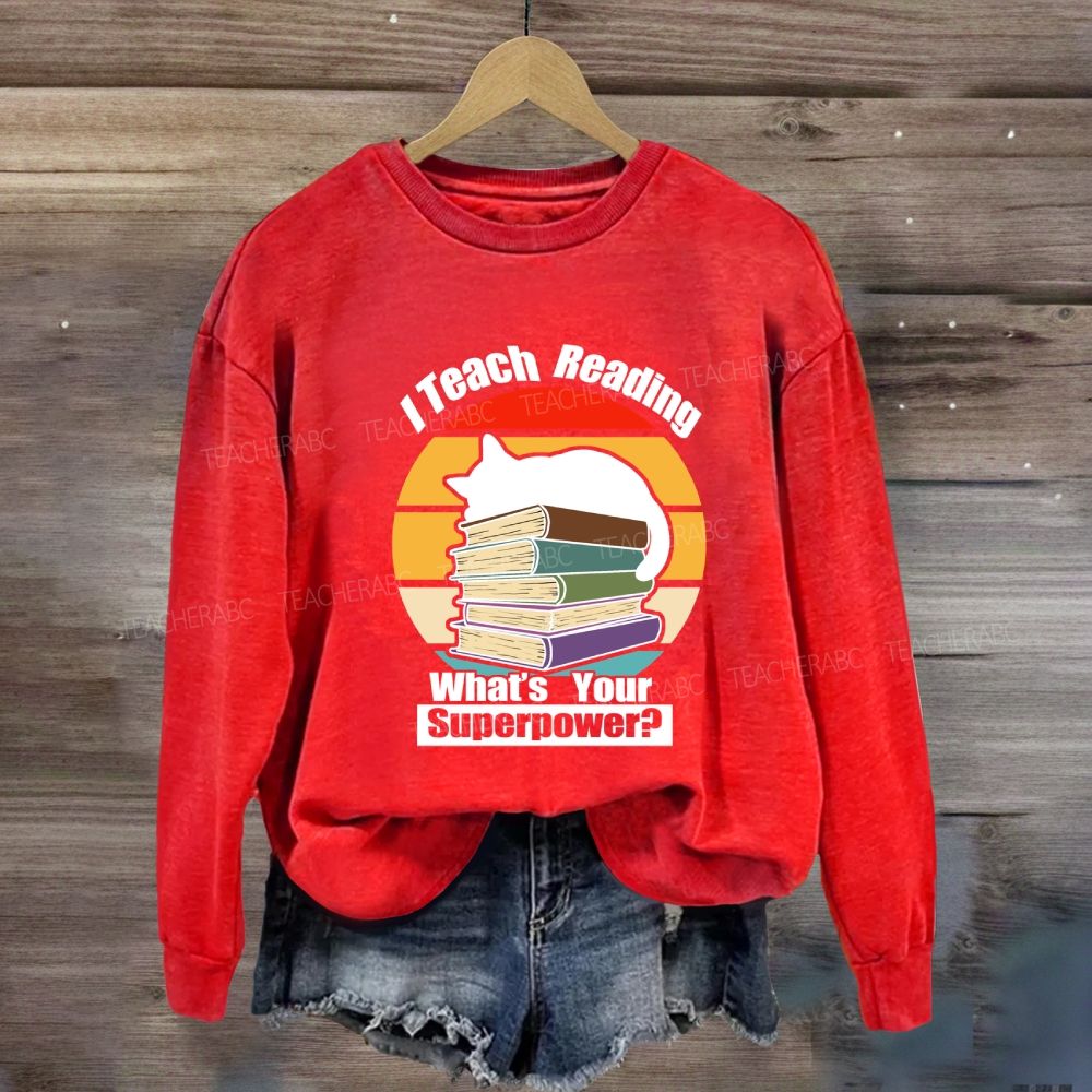 I Teach Reading What’S Your Superpower Sweatshirt