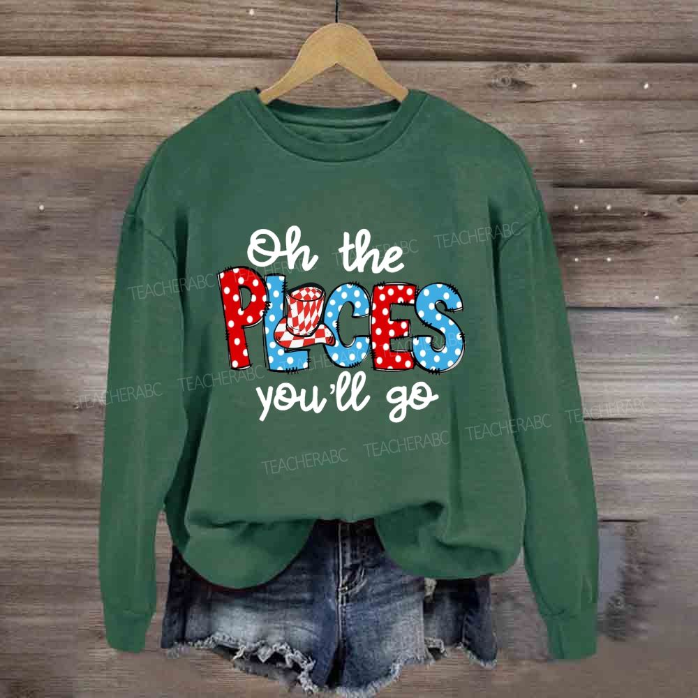 The Places You'll Go Sweatshirt