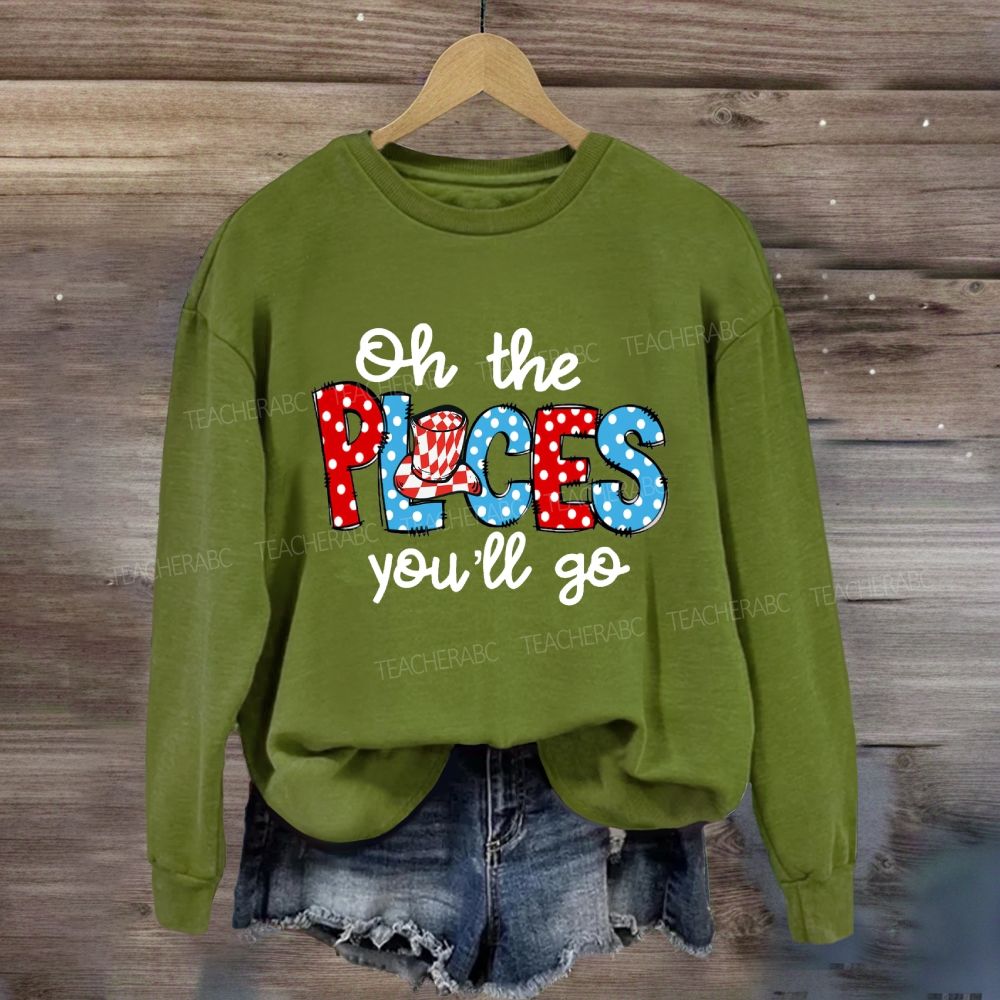 The Places You'll Go Sweatshirt