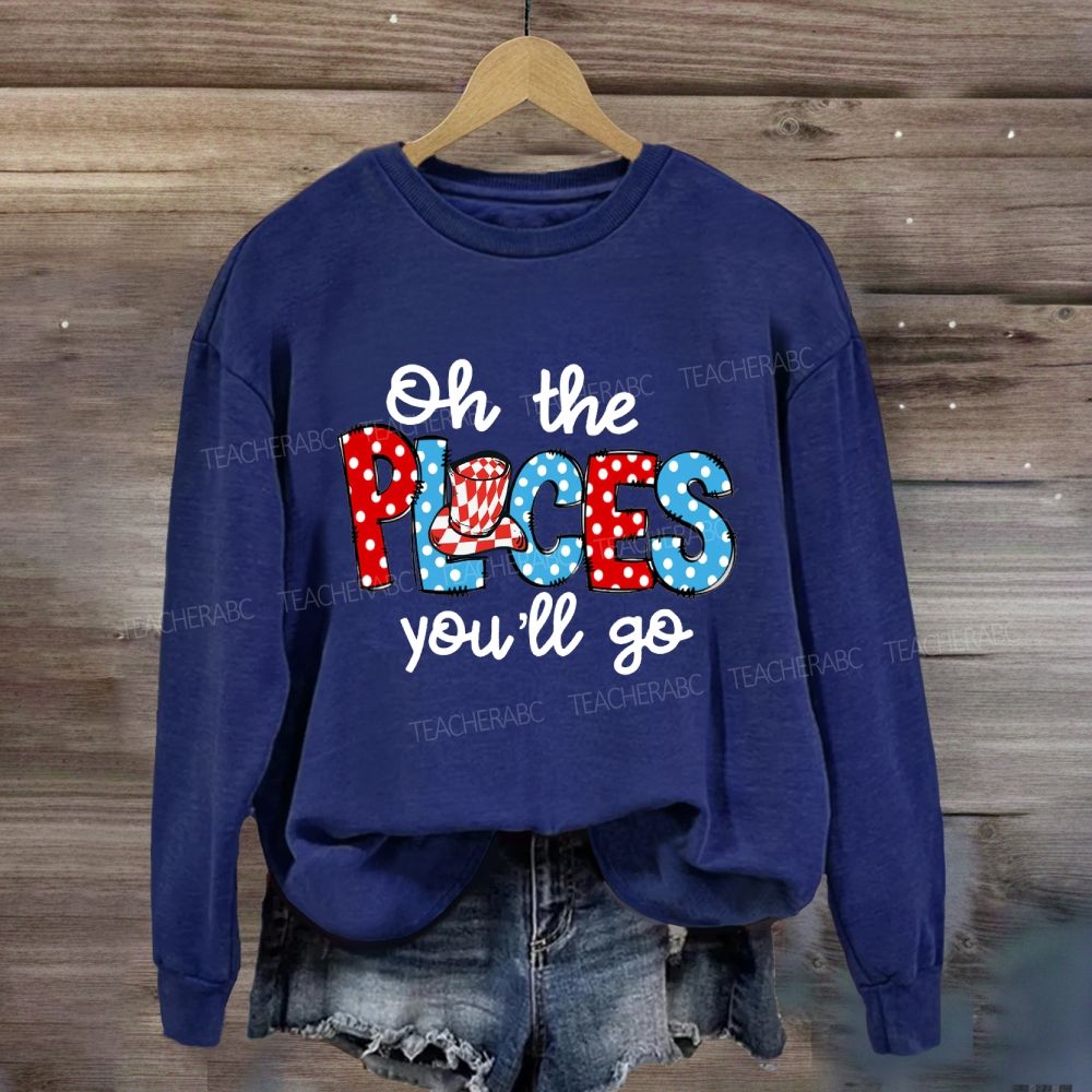 The Places You'll Go Sweatshirt