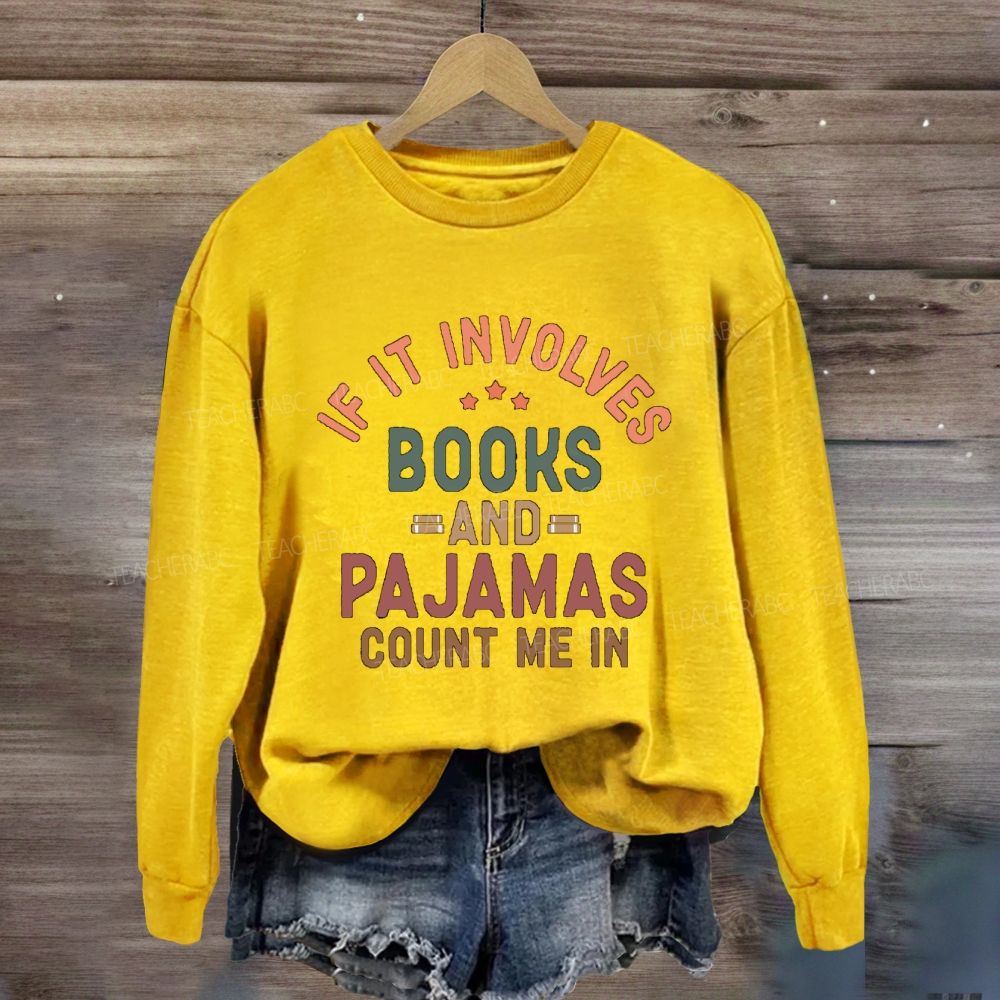 If It Involves Books And Pajamas Count Me In Teacher Sweatshirt