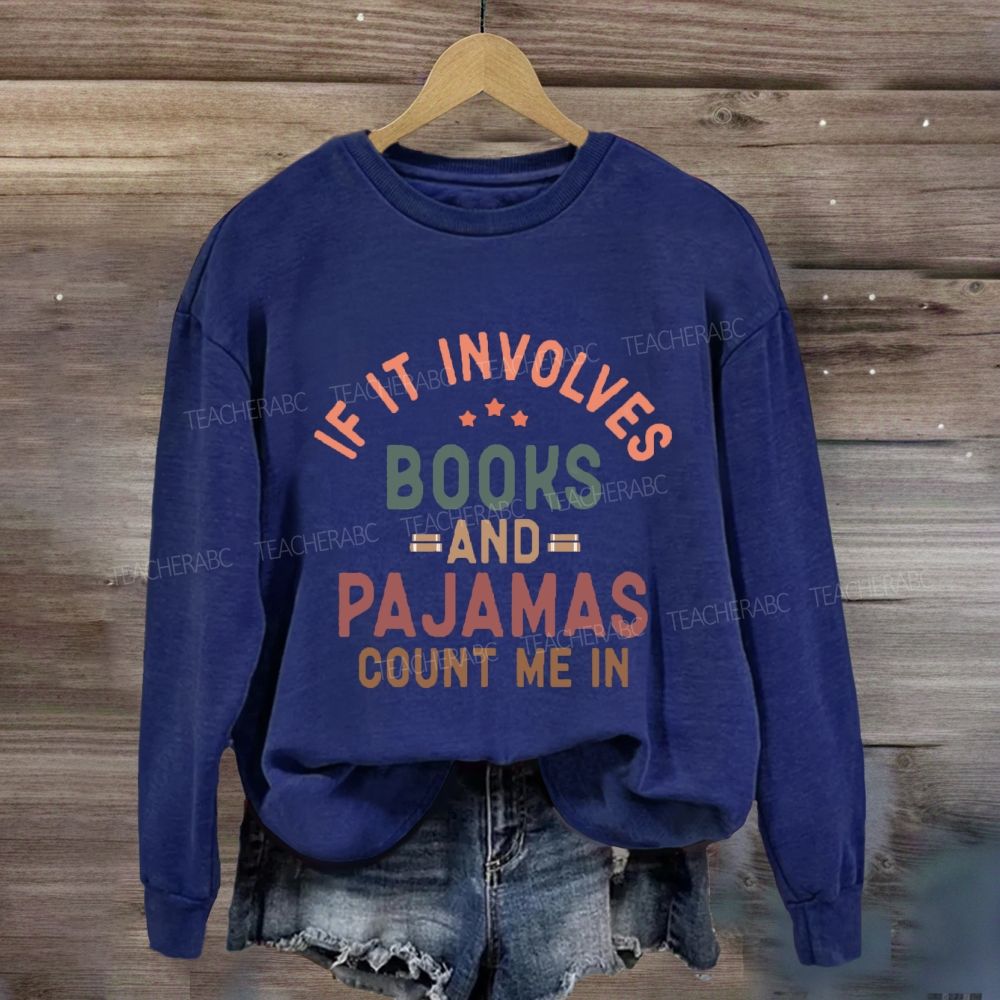 If It Involves Books And Pajamas Count Me In Teacher Sweatshirt