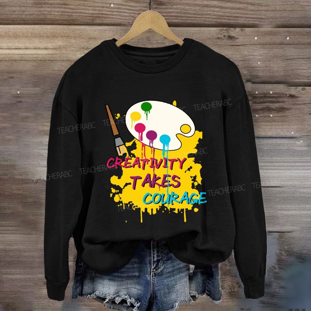 Creativity Takes Courage Sweatshirt