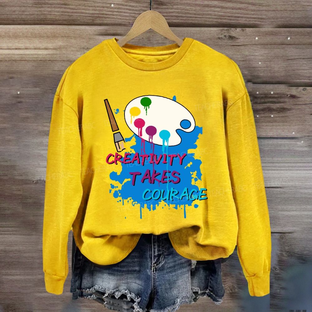 Creativity Takes Courage Sweatshirt