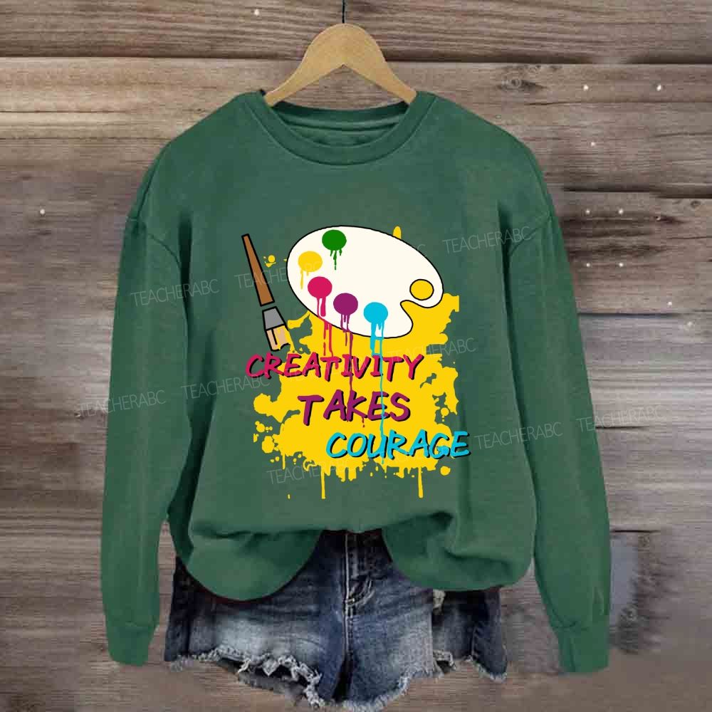 Creativity Takes Courage Sweatshirt