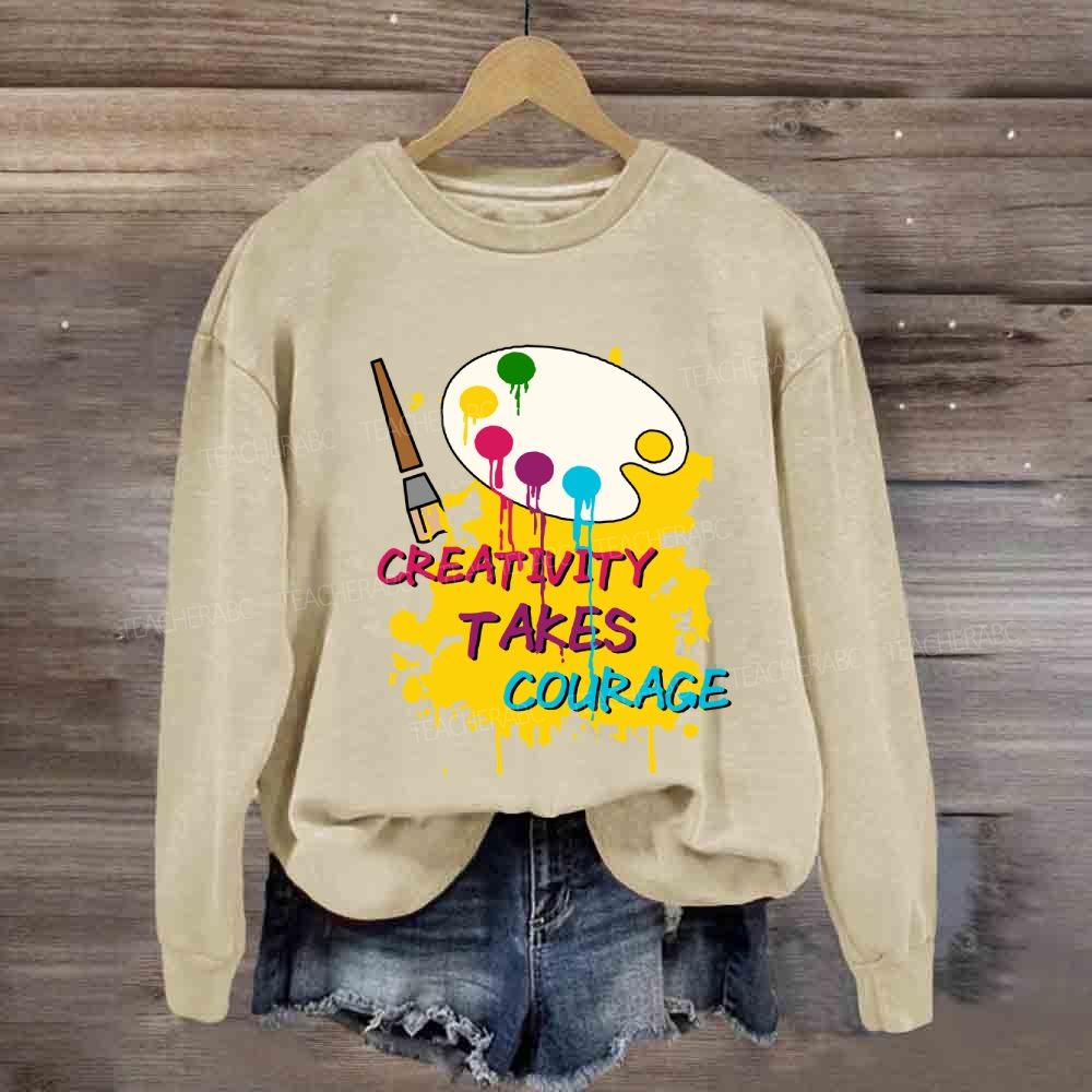 Creativity Takes Courage Sweatshirt